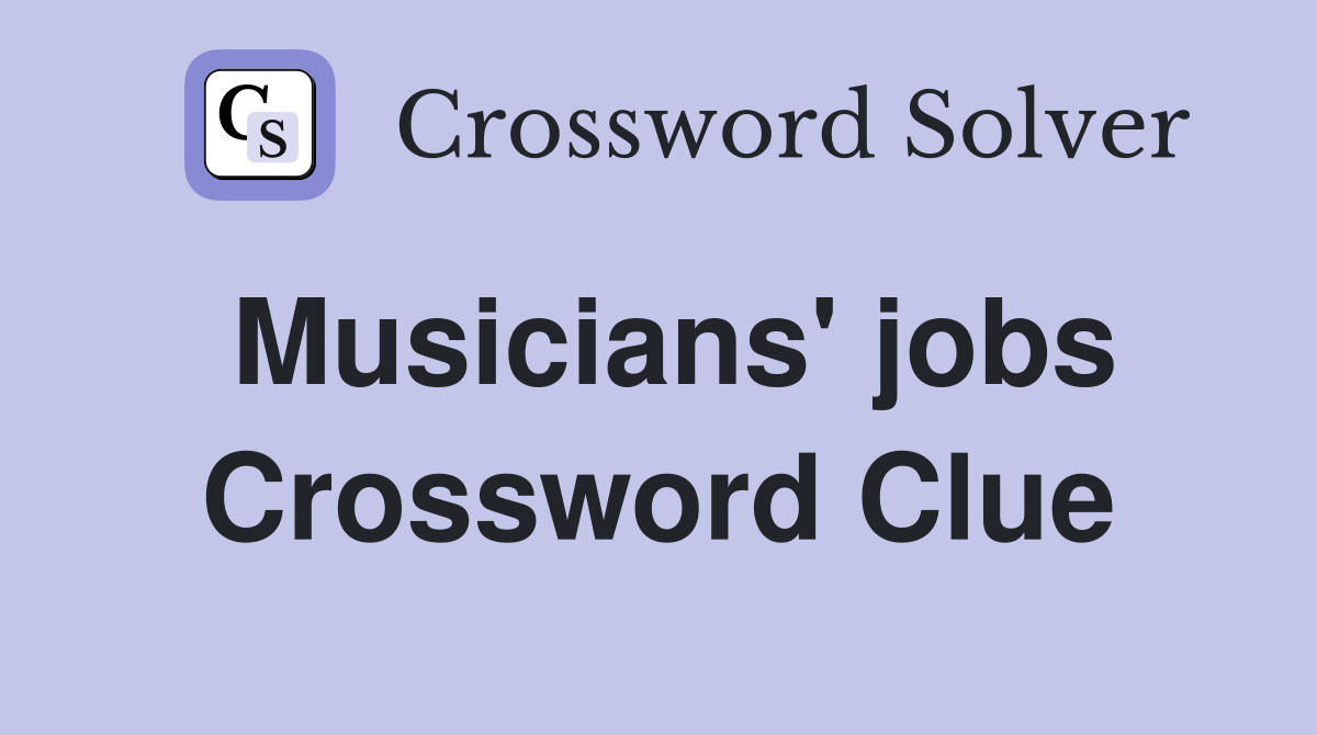 Musicians' jobs Crossword Clue Answers Crossword Solver